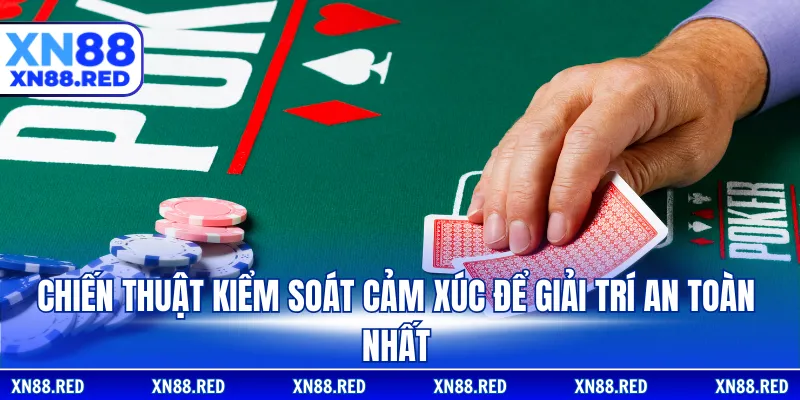 Chiến thuật kiểm soát cảm xúc để giải trí an toàn nhất